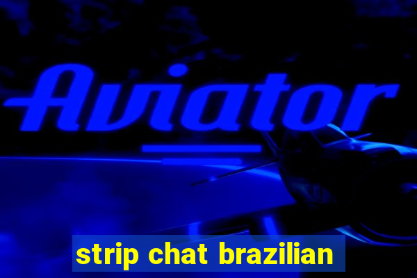 strip chat brazilian